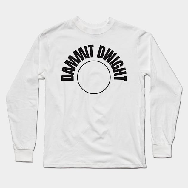 Dammit Dwight Long Sleeve T-Shirt by Kamaloca